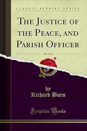 Seller image for The Justice of the Peace, and Parish Officer, Vol. 1 of 2 (Classic Reprint) for sale by Forgotten Books