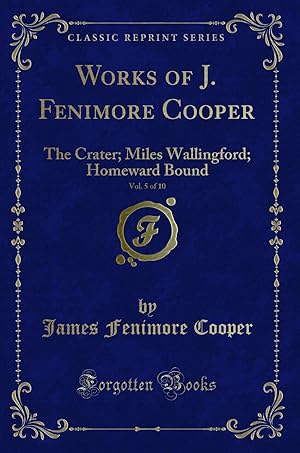 Immagine del venditore per Works of J. Fenimore Cooper, Vol. 5 of 10: The Crater; Miles Wallingford venduto da Forgotten Books