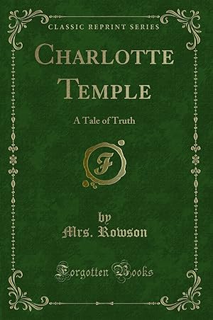Immagine del venditore per Charlotte Temple: A Tale of Truth (Classic Reprint) venduto da Forgotten Books