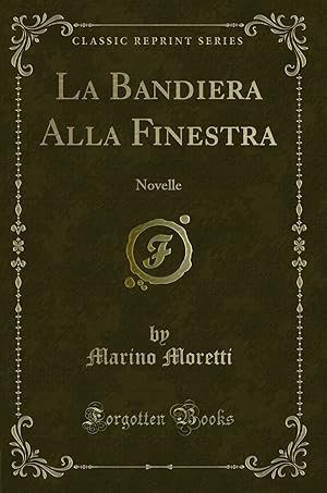 Image du vendeur pour La Bandiera Alla Finestra: Novelle (Classic Reprint) mis en vente par Forgotten Books