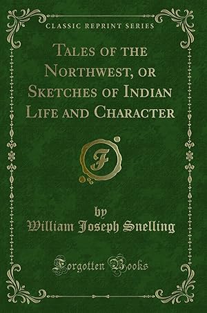 Image du vendeur pour Tales of the Northwest, or Sketches of Indian Life and Character mis en vente par Forgotten Books