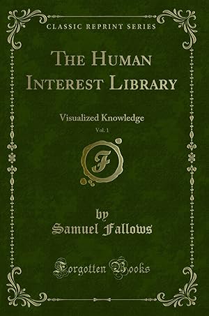 Seller image for The Human Interest Library, Vol. 1: Visualized Knowledge (Classic Reprint) for sale by Forgotten Books