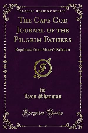 Image du vendeur pour The Cape Cod Journal of the Pilgrim Fathers: Reprinted From Mourt's Relation mis en vente par Forgotten Books