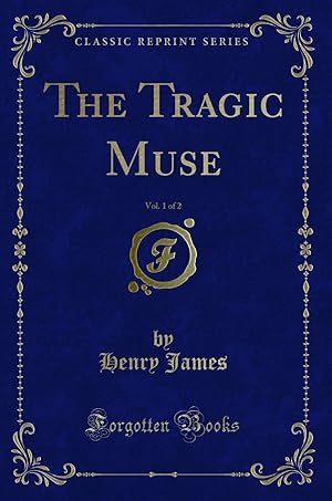 Seller image for The Tragic Muse, Vol. 1 of 2 (Classic Reprint) for sale by Forgotten Books