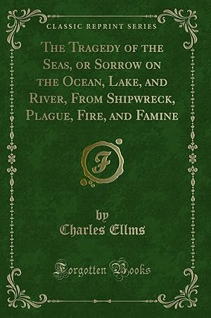 Bild des Verkufers fr The Tragedy of the Seas, or Sorrow on the Ocean, Lake, and River, From zum Verkauf von Forgotten Books