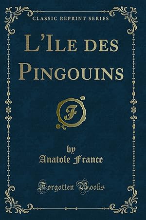 Image du vendeur pour L'Ile des Pingouins (Classic Reprint) mis en vente par Forgotten Books