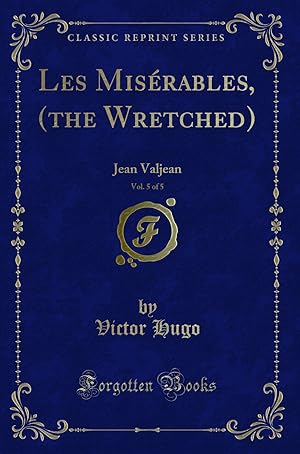 Seller image for Les Mis rables, (the Wretched), Vol. 5 of 5: Jean Valjean (Classic Reprint) for sale by Forgotten Books