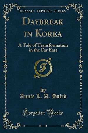 Seller image for Daybreak in Korea: A Tale of Transformation in the Far East (Classic Reprint) for sale by Forgotten Books