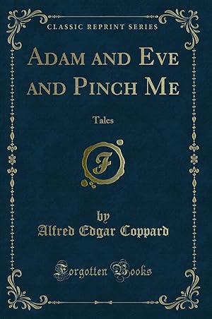 Image du vendeur pour Adam and Eve and Pinch Me: Tales (Classic Reprint) mis en vente par Forgotten Books