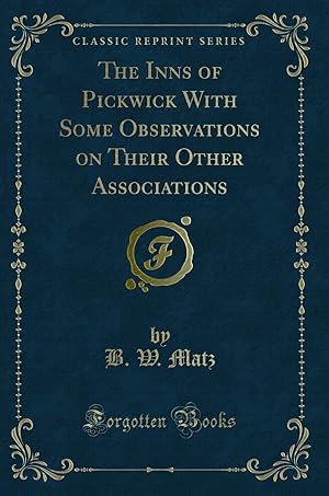 Imagen del vendedor de The Inns of Pickwick With Some Observations on Their Other Associations a la venta por Forgotten Books