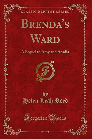 Image du vendeur pour Brenda's Ward: A Sequel to Amy and Acadia (Classic Reprint) mis en vente par Forgotten Books