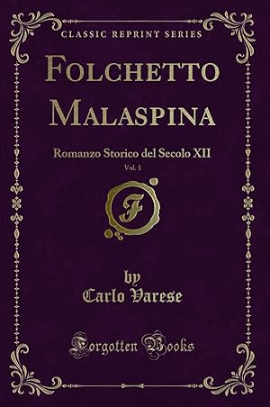 Imagen del vendedor de Folchetto Malaspina, Vol. 1: Romanzo Storico del Secolo XII (Classic Reprint) a la venta por Forgotten Books
