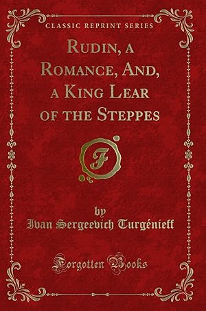 Imagen del vendedor de Rudin, a Romance, And, a King Lear of the Steppes (Classic Reprint) a la venta por Forgotten Books