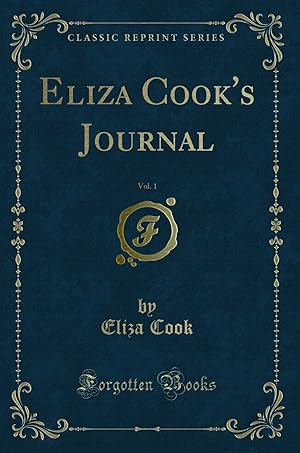 Bild des Verkufers fr Eliza Cook's Journal, Vol. 1 (Classic Reprint) zum Verkauf von Forgotten Books