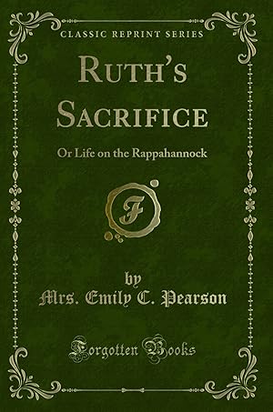 Seller image for Ruth's Sacrifice: Or Life on the Rappahannock (Classic Reprint) for sale by Forgotten Books