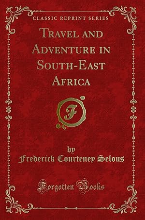 Bild des Verkufers fr Travel and Adventure in South-East Africa (Classic Reprint) zum Verkauf von Forgotten Books