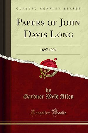 Imagen del vendedor de Papers of John Davis Long: 1897 1904 (Classic Reprint) a la venta por Forgotten Books