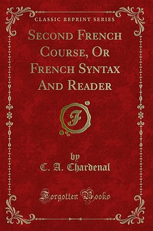 Image du vendeur pour Second French Course, Or French Syntax And Reader (Classic Reprint) mis en vente par Forgotten Books
