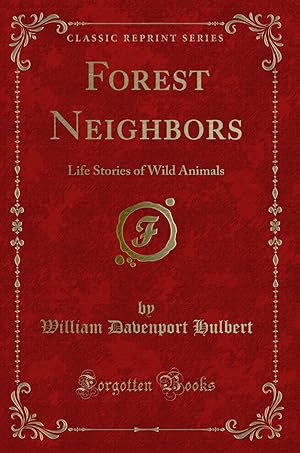 Bild des Verkufers fr Forest Neighbors: Life Stories of Wild Animals (Classic Reprint) zum Verkauf von Forgotten Books