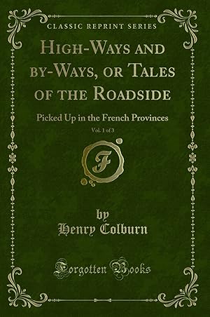 Seller image for High-Ways and by-Ways, or Tales of the Roadside, Vol. 1 of 3 (Classic Reprint) for sale by Forgotten Books