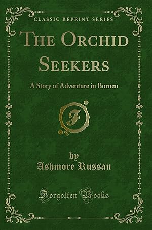 Seller image for The Orchid Seekers: A Story of Adventure in Borneo (Classic Reprint) for sale by Forgotten Books