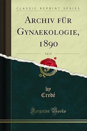 Seller image for Archiv für Gynaekologie, 1890, Vol. 37 (Classic Reprint) for sale by Forgotten Books