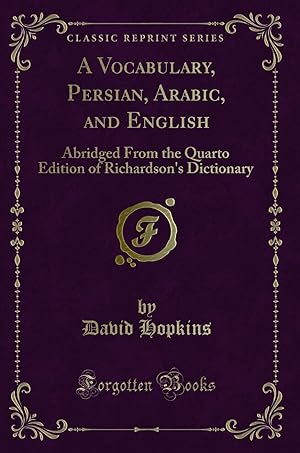 Bild des Verkufers fr A Vocabulary, Persian, Arabic, and English (Classic Reprint) zum Verkauf von Forgotten Books
