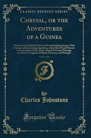 Imagen del vendedor de Chrysal, or the Adventures of a Guinea, Vol. 1 of 4 (Classic Reprint) a la venta por Forgotten Books