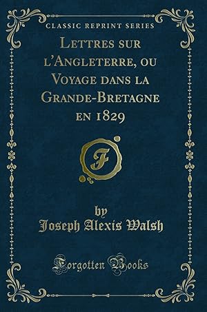 Imagen del vendedor de Lettres sur l'Angleterre, ou Voyage dans la Grande-Bretagne en 1829 a la venta por Forgotten Books