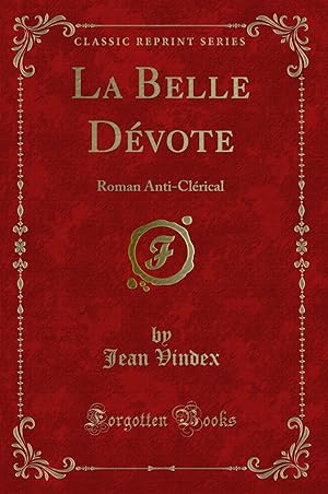 Seller image for La Belle D vote: Roman Anti-Cl rical (Classic Reprint) for sale by Forgotten Books
