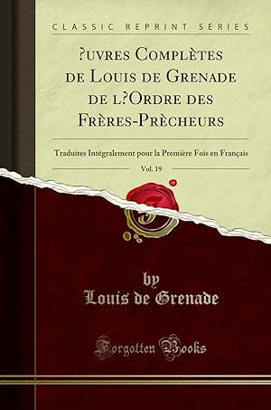 Seller image for  uvres Compl tes de Louis de Grenade de l  Ordre des Fr res-Pr cheurs, Vol. 19 for sale by Forgotten Books