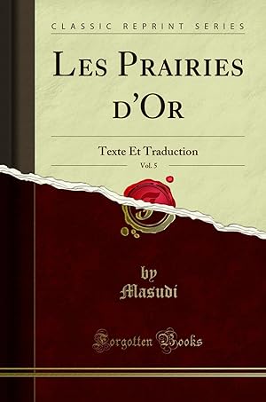 Image du vendeur pour Les Prairies d'Or, Vol. 5: Texte Et Traduction (Classic Reprint) mis en vente par Forgotten Books
