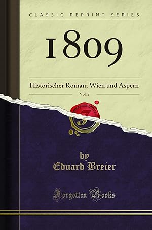 Image du vendeur pour 1809, Vol. 2: Historischer Roman; Wien und Aspern (Classic Reprint) mis en vente par Forgotten Books