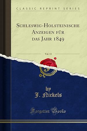Image du vendeur pour Schleswig-Holsteinische Anzeigen für das Jahr 1849, Vol. 13 (Classic Reprint) mis en vente par Forgotten Books