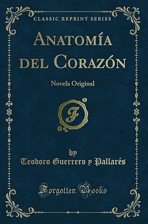 Bild des Verkufers fr Anatoma del Coraz n: Novela Original (Classic Reprint) zum Verkauf von Forgotten Books