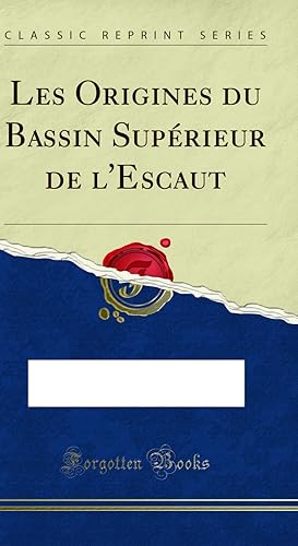 Bild des Verkufers fr Les Origines du Bassin Sup rieur de l'Escaut (Classic Reprint) zum Verkauf von Forgotten Books