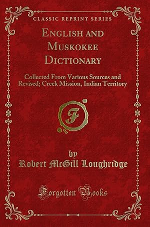 Seller image for English and Muskokee Dictionary: Collected From Various Sources and Revised for sale by Forgotten Books