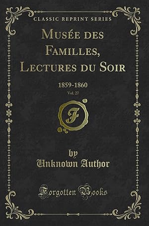 Seller image for Mus e des Familles, Lectures du Soir, Vol. 27: 1859-1860 (Classic Reprint) for sale by Forgotten Books