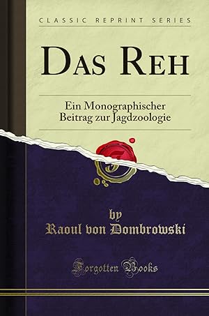 Image du vendeur pour Das Reh: Ein Monographischer Beitrag zur Jagdzoologie (Classic Reprint) mis en vente par Forgotten Books