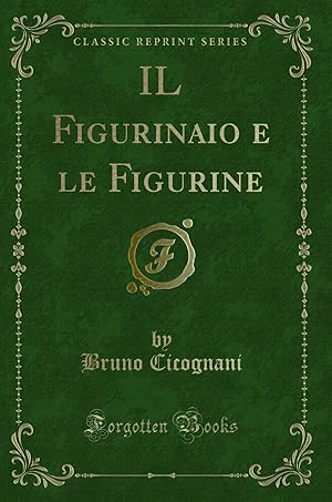 Imagen del vendedor de IL Figurinaio e le Figurine (Classic Reprint) a la venta por Forgotten Books