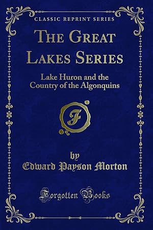 Seller image for The Great Lakes Series: Lake Huron and the Country of the Algonquins for sale by Forgotten Books