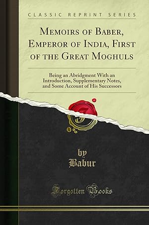 Immagine del venditore per Memoirs of Baber, Emperor of India, First of the Great Moghuls venduto da Forgotten Books