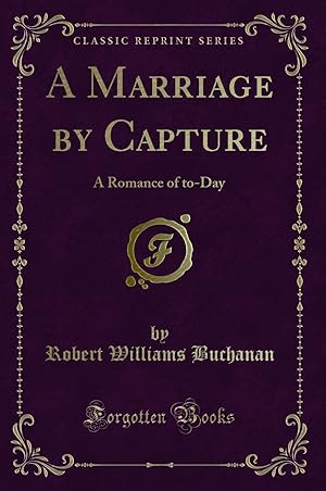 Image du vendeur pour A Marriage by Capture: A Romance of to-Day (Classic Reprint) mis en vente par Forgotten Books