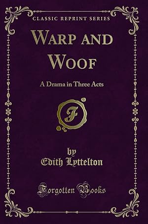 Seller image for Warp and Woof: A Drama in Three Acts (Classic Reprint) for sale by Forgotten Books