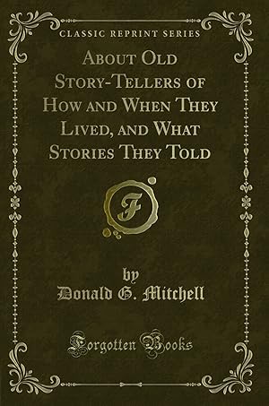 Seller image for About Old Story-Tellers of How and When They Lived, and What Stories They Told for sale by Forgotten Books