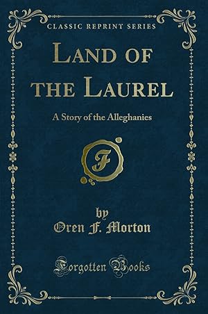 Seller image for Land of the Laurel: A Story of the Alleghanies (Classic Reprint) for sale by Forgotten Books