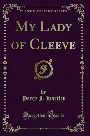 Seller image for My Lady of Cleeve (Classic Reprint) for sale by Forgotten Books