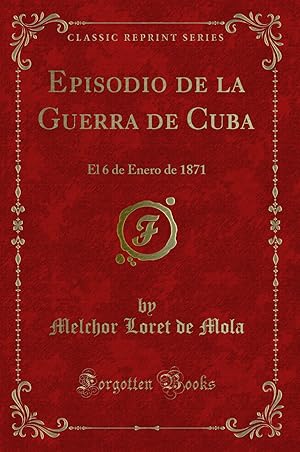 Bild des Verkufers fr Episodio de la Guerra de Cuba: El 6 de Enero de 1871 (Classic Reprint) zum Verkauf von Forgotten Books