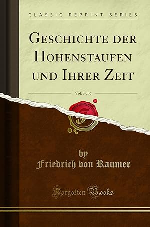 Imagen del vendedor de Geschichte der Hohenstaufen und Ihrer Zeit, Vol. 3 of 6 (Classic Reprint) a la venta por Forgotten Books
