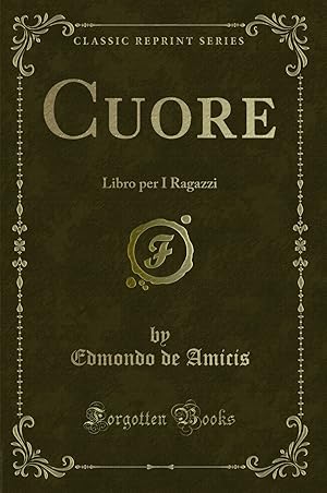 Image du vendeur pour Cuore: Libro per I Ragazzi (Classic Reprint) mis en vente par Forgotten Books